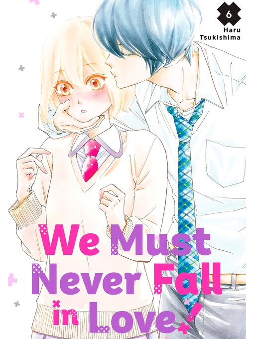 Title details for We Must Never Fall in Love！, Volume 6 by Haru Tsukishima - Available